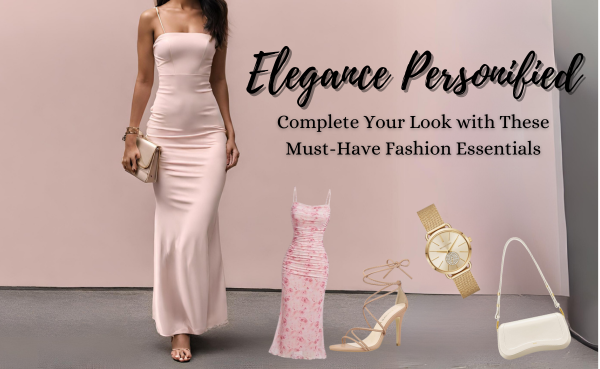 Elegance Personified: Complete Your Look with These Must-Have Fashion Essentials