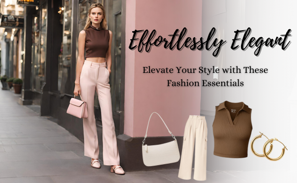 Effortlessly Elegant: Elevate Your Style with These Fashion Essentials