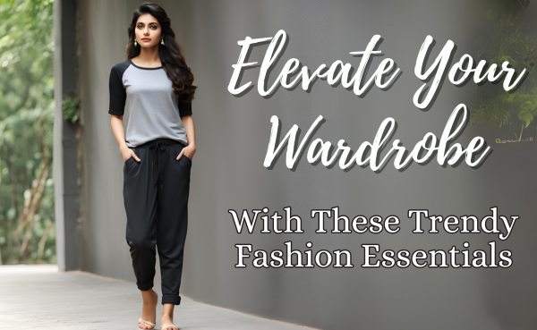 Elevate Your Wardrobe with These Trendy Fashion Essentials